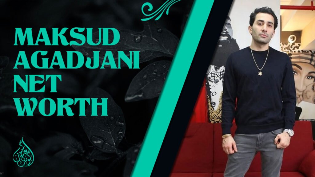 Maksud Agadjani Net Worth